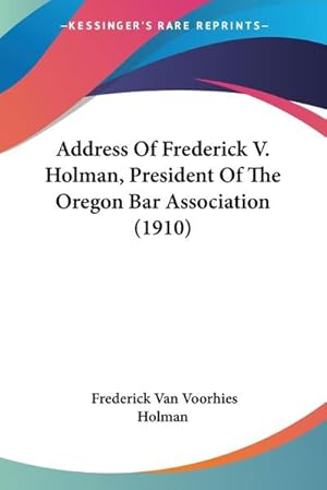 Immagine del venditore per Address Of Frederick V. Holman, President Of The Oregon Bar Association (1910) venduto da Smartbuy