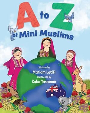 Seller image for A to Z of Mini Muslims : An Alphabet book exploring all about Islam and being a Muslim for sale by Smartbuy