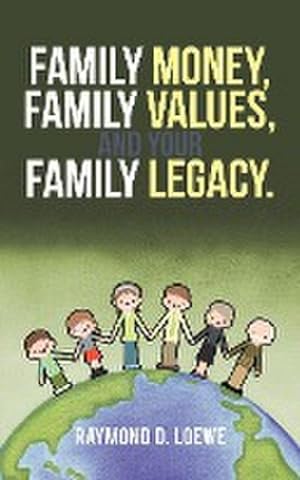 Bild des Verkufers fr Family Money, Family Values, and Your Family Legacy. zum Verkauf von Smartbuy