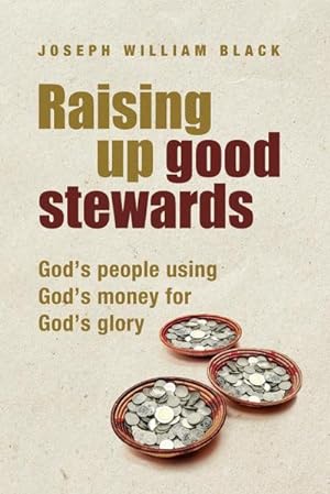 Seller image for Raising Up Good Stewards : God's People Using God's Money for God's Glory for sale by Smartbuy