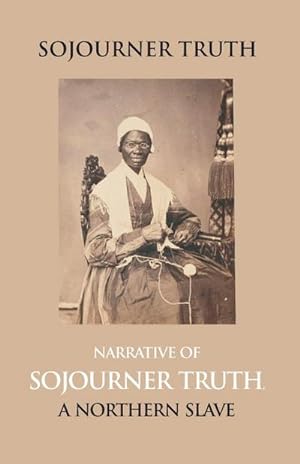 Image du vendeur pour Narrative Of Sojourner Truth, A Northern Slave, Emancipated From Bodily Servitude By The State Of New York, In 1828. With A Portrait mis en vente par Smartbuy