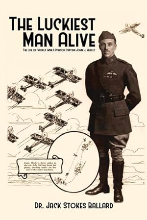 Seller image for The Luckiest Man Alive : The Life of World War I Aviator Captain John H. Hedley for sale by Smartbuy