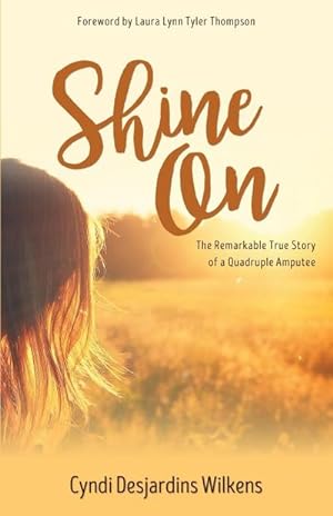 Seller image for Shine On : The Remarkable True Story of a Quadruple Amputee for sale by Smartbuy