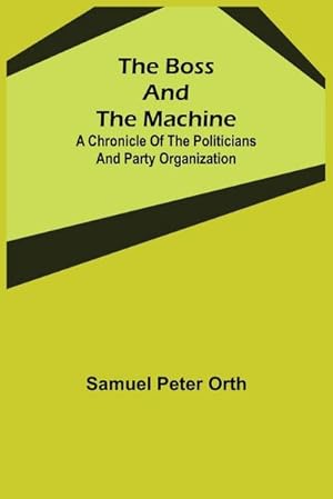 Bild des Verkufers fr The Boss and the Machine : A Chronicle of the Politicians and Party Organization zum Verkauf von Smartbuy