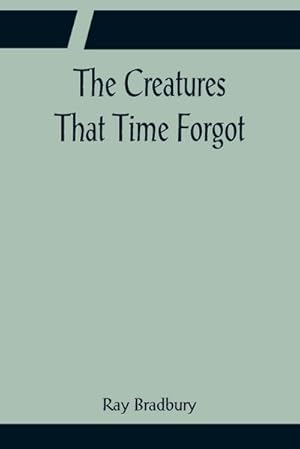 Seller image for The Creatures That Time Forgot for sale by Smartbuy