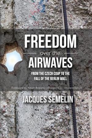 Bild des Verkufers fr Freedom over the Airwaves : From the Czech Coup to the Fall of the Berlin Wall zum Verkauf von Smartbuy