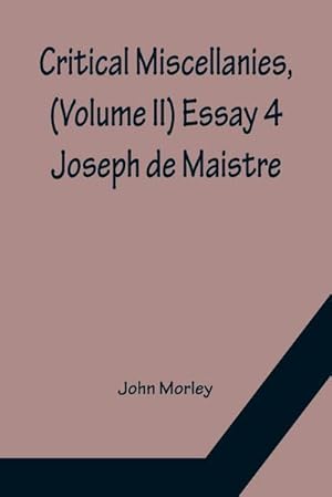 Seller image for Critical Miscellanies, (Volume II) Essay 4 : Joseph de Maistre for sale by Smartbuy