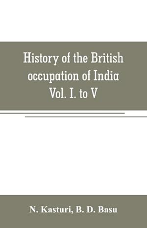 Seller image for History of the British occupation of India : Being a summary of Rise of the Christian power in India Vol. I. to V. for sale by Smartbuy