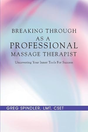 Image du vendeur pour Breaking Through as a Professional Massage Therapist : Uncovering Your Inner Tools for Success mis en vente par Smartbuy