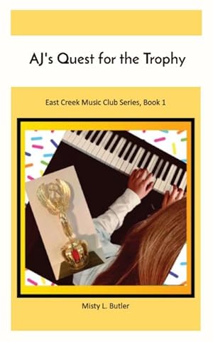 Imagen del vendedor de AJ's Quest for the Trophy : East Creek Music Club Series, Book 1 a la venta por Smartbuy