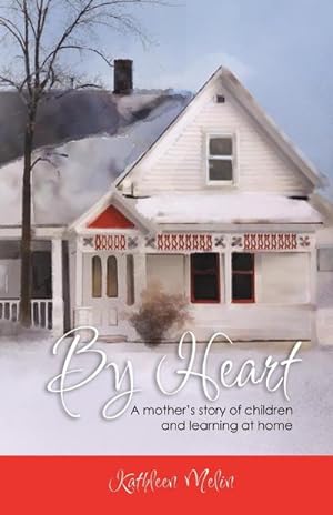 Imagen del vendedor de By Heart : A Mother's Story of Children and Learning at Home a la venta por Smartbuy