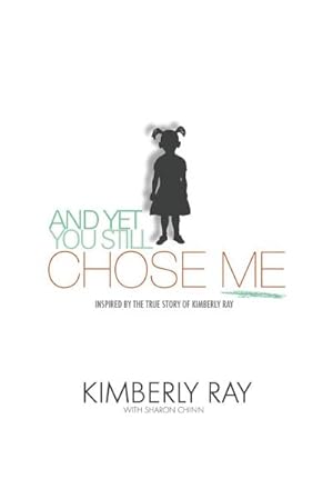 Image du vendeur pour And Yet, You Still Chose Me! : Inspired By the True Story of Kimberly Ray mis en vente par Smartbuy