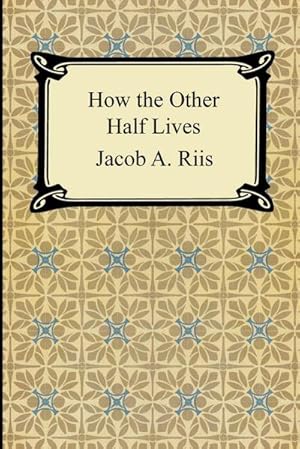 Seller image for How the Other Half Lives : Studies Among the Tenements of New York for sale by Smartbuy