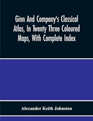 Seller image for Ginn And Company'S Classical Atlas, In Twenty Three Coloured Maps, With Complete Index for sale by Smartbuy