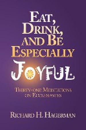 Bild des Verkufers fr Eat, Drink, and Be Especially Joyful : Thirty-One Meditations on Eccelesiastes zum Verkauf von Smartbuy