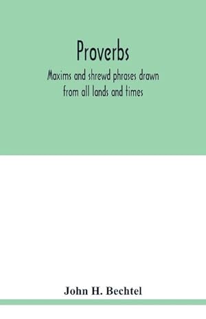 Seller image for Proverbs : maxims and shrewd phrases drawn from all lands and times : carefully selected and indexed for convenient reference for sale by Smartbuy