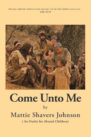 Seller image for Come unto Me : An Outlet for Abused Children for sale by Smartbuy