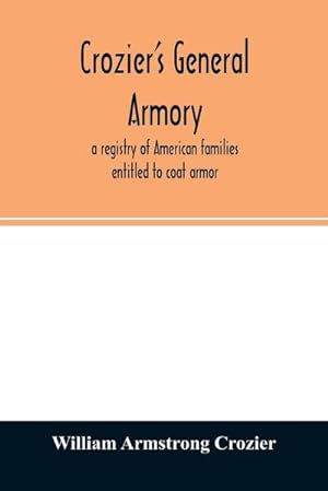 Bild des Verkufers fr Crozier's general armory; a registry of American families entitled to coat armor zum Verkauf von Smartbuy