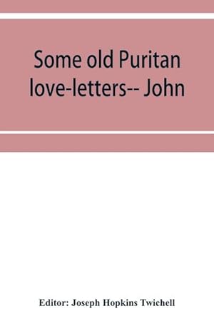 Seller image for Some old Puritan love-letters-- John and Margaret Winthrop--1618-1638 for sale by Smartbuy