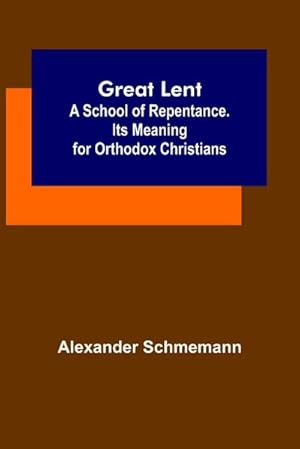 Image du vendeur pour Great Lent : A School of Repentance. Its Meaning for Orthodox Christians mis en vente par Smartbuy