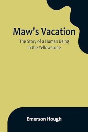 Seller image for Maw's Vacation : The Story of a Human Being in the Yellowstone for sale by Smartbuy