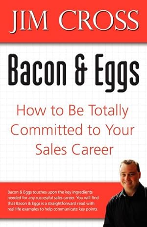 Seller image for Bacon & Eggs : How to Be Totally Committed to Your Sales Career for sale by Smartbuy