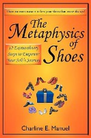 Seller image for The Metaphysics of Shoes : 12 Extraordinary Steps to Empower Your Sole's Journey for sale by Smartbuy