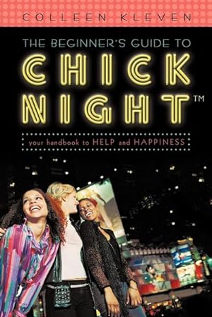 Bild des Verkufers fr The Beginner's Guide to Chick Night : Your Handbook to Help and Happiness zum Verkauf von Smartbuy