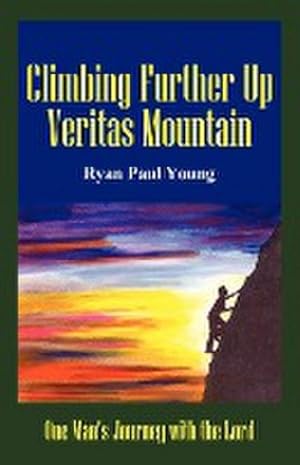 Seller image for Climbing Further Up Veritas Mountain : One Man's Journey with the Lord for sale by Smartbuy