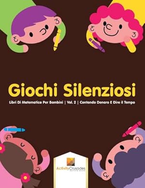 Seller image for Giochi Silenziosi : Libri Di Matematica Per Bambini | Vol. 2 | Contando Denaro E Dire il Tempo for sale by Smartbuy