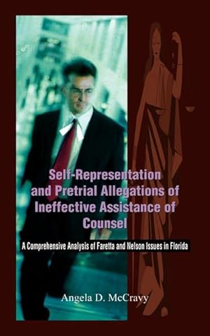 Seller image for Self-Representation and Pretrial Allegations of Ineffective Assistance of Counsel : A Comprehensive Analysis of Faretta and Nelson Issues in Florida for sale by Smartbuy