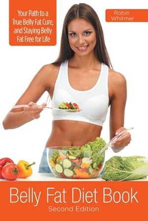 Image du vendeur pour Belly Fat Diet Book [Second Edition] : Your Path to a True Belly Fat Cure, and Staying Belly Fat Free for Life mis en vente par Smartbuy