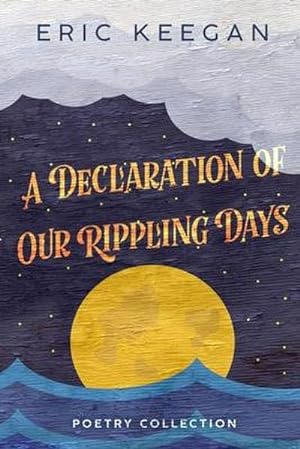 Image du vendeur pour A Declaration of Our Rippling Days: poetry collection mis en vente par Smartbuy