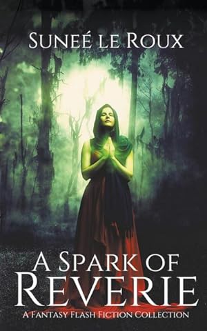Seller image for A Spark of Reverie : A Fantasy Flash Fiction Collection for sale by Smartbuy
