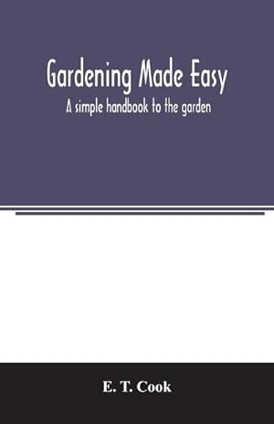 Seller image for Gardening made easy; a simple handbook to the garden for sale by Smartbuy