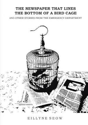 Imagen del vendedor de The Newspaper That Lines the Bottom of a Bird Cage and Other Stories From the Emergency Department a la venta por Smartbuy