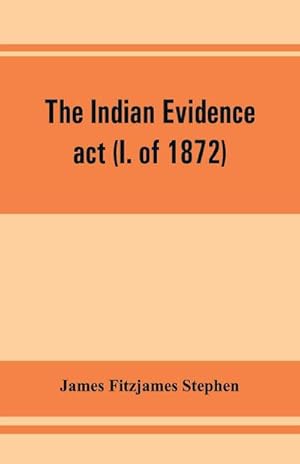 Bild des Verkufers fr The Indian evidence act (I. of 1872) : With an Introduction on the Principles of Judicial Evidence zum Verkauf von Smartbuy