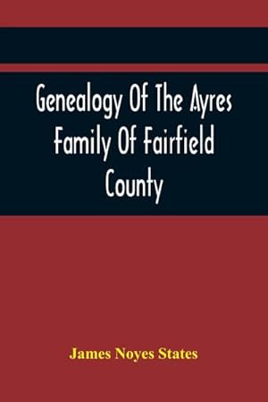 Image du vendeur pour Genealogy Of The Ayres Family Of Fairfield County mis en vente par Smartbuy