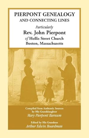 Seller image for Pierpont Genealogy and Connecting Lines, Particularly Rev. John Pierpont of Hollis Street Church Boston, Massachusetts for sale by Smartbuy