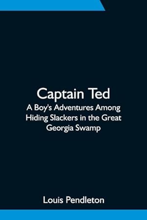 Seller image for Captain Ted : A Boy's Adventures Among Hiding Slackers in the Great Georgia Swamp for sale by Smartbuy