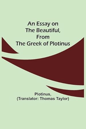 Immagine del venditore per An Essay on the Beautiful, from the Greek of Plotinus venduto da Smartbuy