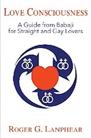 Seller image for Love Consciousness : A Guide from Babaji for Straight and Gay Lovers for sale by Smartbuy