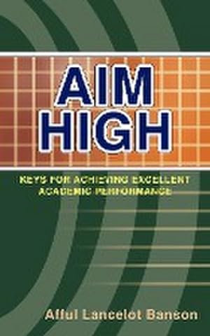 Imagen del vendedor de Aim High : Keys for Achieving Excellent Academic Performance a la venta por Smartbuy