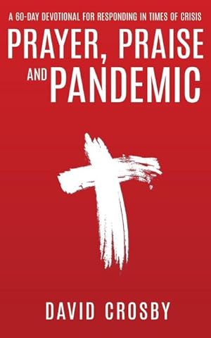 Seller image for Prayer, Praise and Pandemic : A 60-Day Devotional for Responding in Times of Crisis for sale by Smartbuy