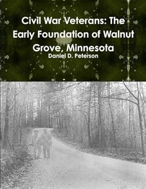 Bild des Verkufers fr Civil War Veterans : The Early Foundation of WalnutGrove, Minnesota zum Verkauf von Smartbuy