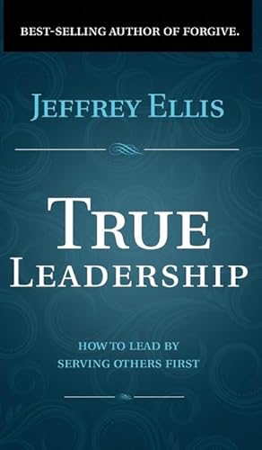 Seller image for True Leadership : How To Lead By Serving Others First for sale by Smartbuy