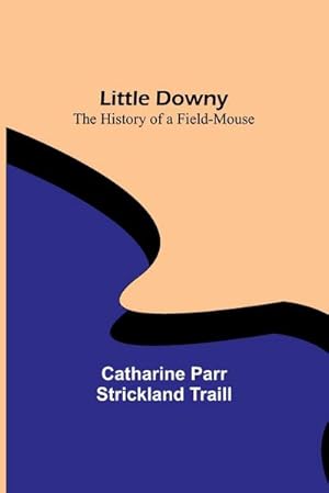 Seller image for Little Downy : The History of a Field-Mouse for sale by Smartbuy