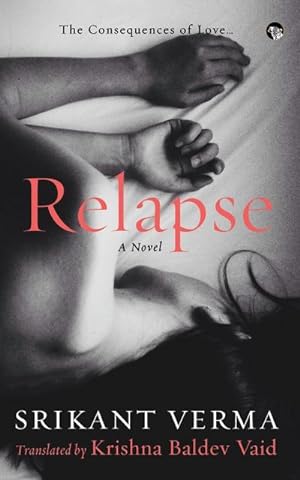 Seller image for Relapse, the Consequences of Love : A Novel for sale by Smartbuy