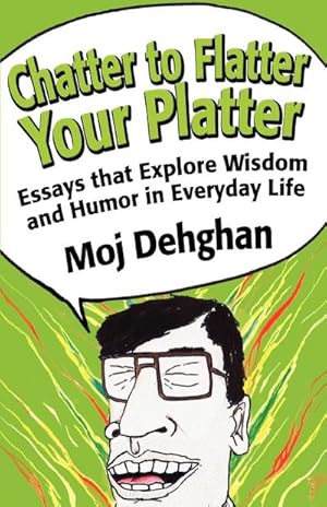 Seller image for Chatter to Flatter Your Platter : Essays that Explore Wisdom and Humor in Everyday Life for sale by Smartbuy