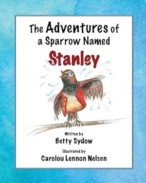 Image du vendeur pour The Adventures of a Sparrow Named Stanley mis en vente par Smartbuy